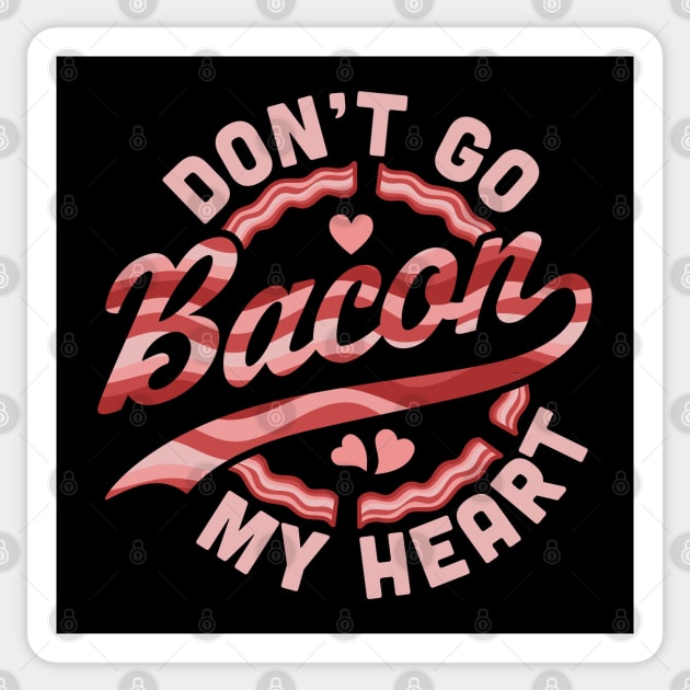 Don't Go Bacon My Heart - Funny Valentines Day Bacon Lover Sticker by OrangeMonkeyArt